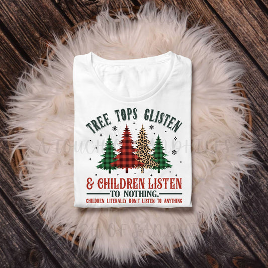 Tree Tops Glisten & Children Listen To Nothing Christmas Shirt